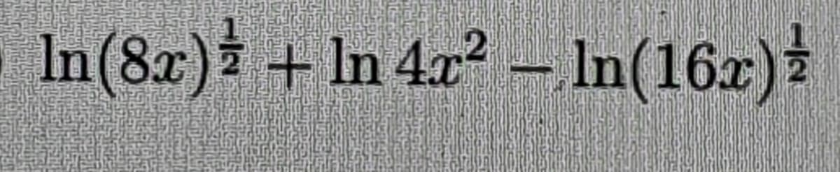 In(8r) + In 4x? – In(16x)²
