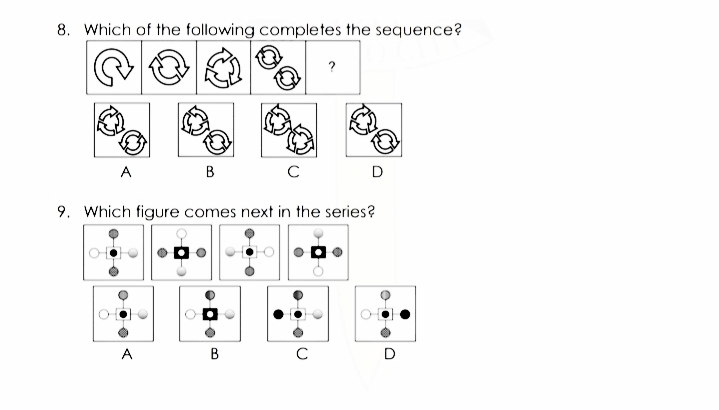 8. Which of the following completes the sequence?
?
A
B
D
9. Which figure comes next in the series?
A
B
C
D
