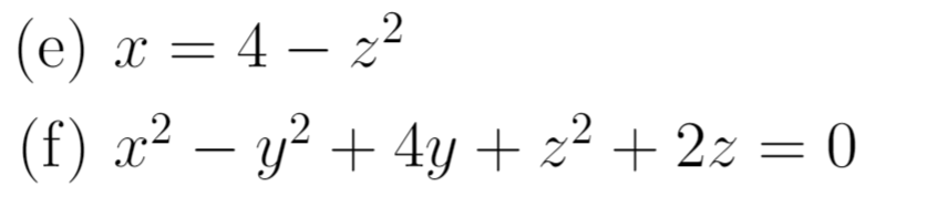 (e) x = 4 – 22
(f) x² – y² + 4y + z² + 2z = 0
