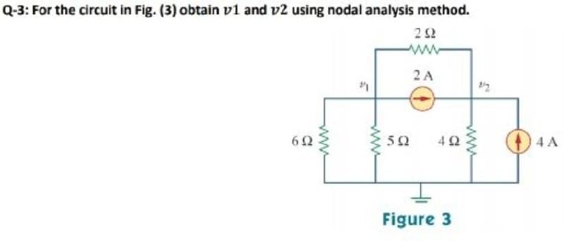 Q-3: For the circuit in Fig. (3) obtain v1 and v2 using nodal analysis method.
ww
2 A
62
50
42
(44A
Figure 3
ww
ww
