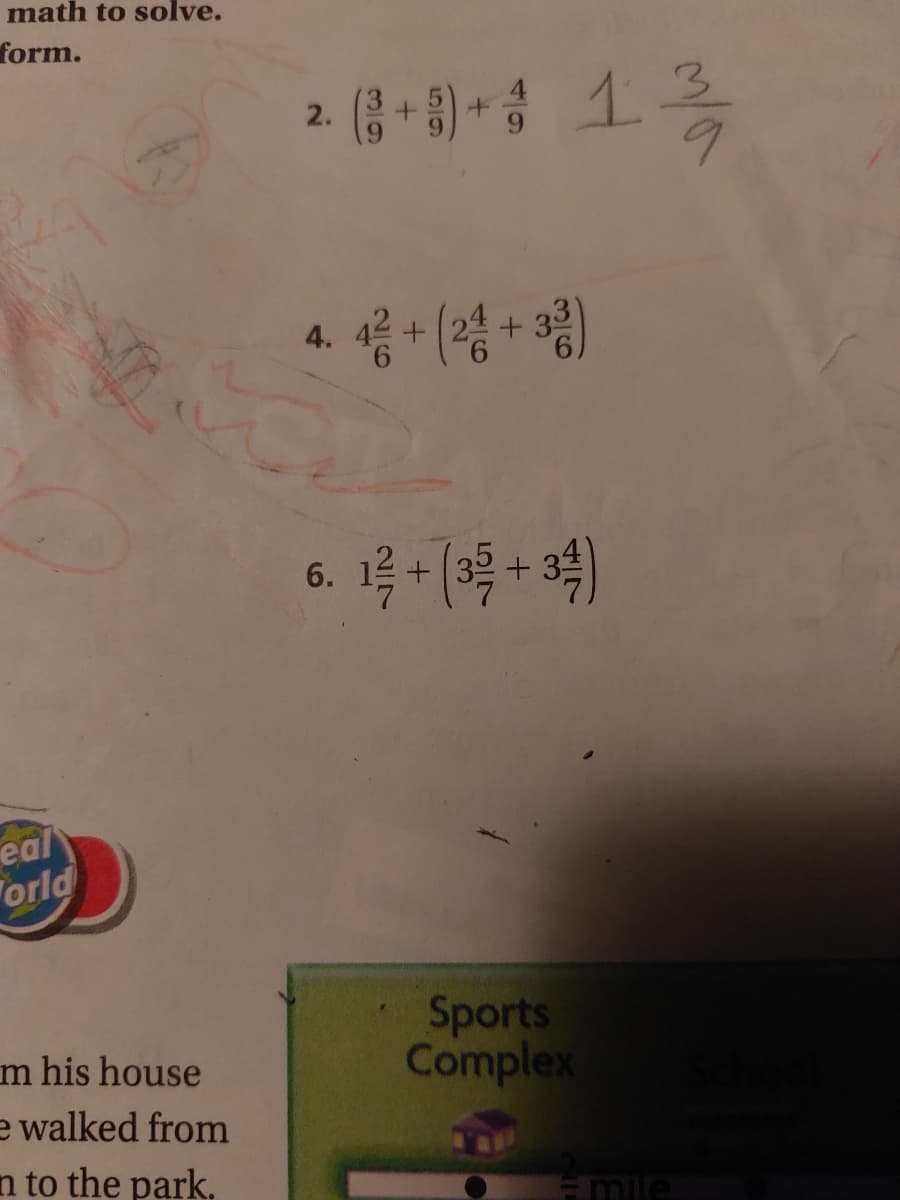 math to solve.
form.
6+) +
13
2.
4.
6. 13 + (3 + 34)
eal
orld
Sports
Complex
m his house
e walked from
n to the park.
Emile
