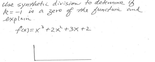 Use syntheti division t deknnime
k= -i in a zero of
explaiin.
fex)=x*+2x²+3X +2
the functun and
