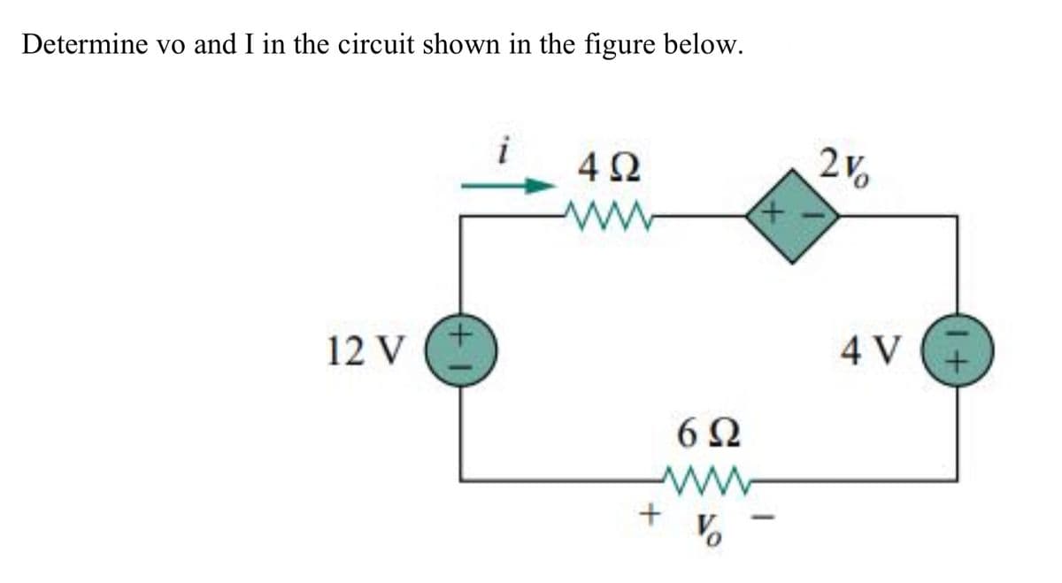 Determine vo and I in the circuit shown in the figure below.
4Ω
www
12 V
(+1
+
6Ω
ww
V
2%
4 V
1+