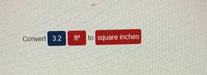 Convert 3.2 ft² to square inches