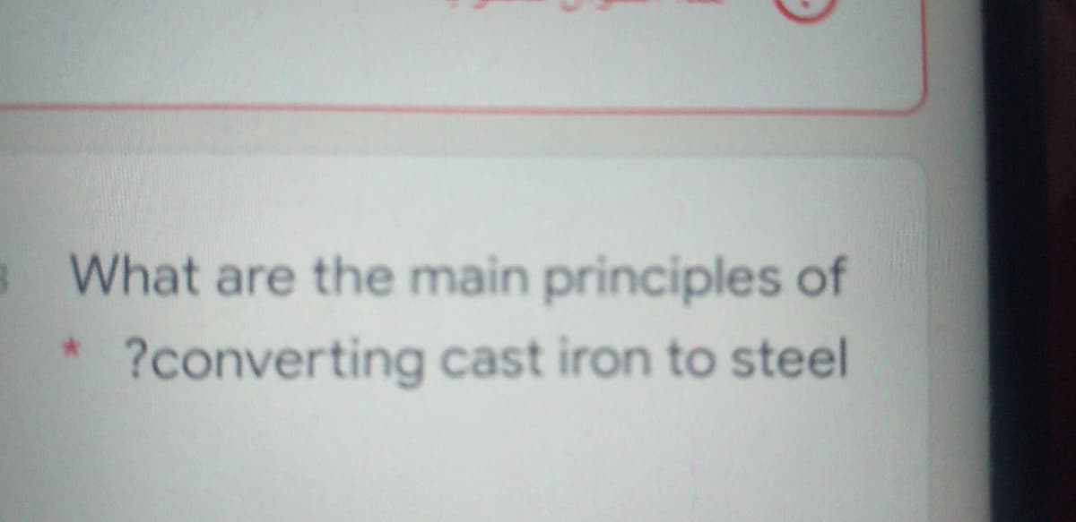 What are the main principles of
*:
?converting cast iron to steel
