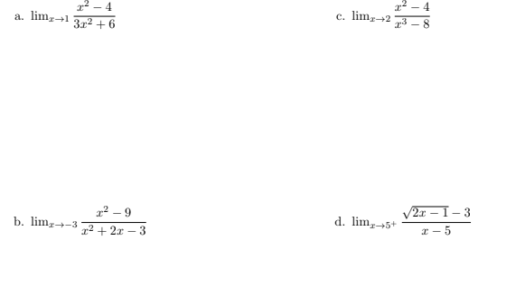22 - 4
a. lim,-1
c. lim-42
3r2 + 6
1² – 9
V2x – I- 3
b. limz→-3
d. lim,→5+
x² + 2x – 3
* - 5
