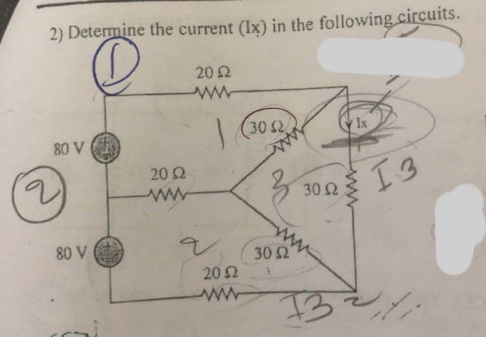 2) Determine the current (Ix) in the following circuits.
20 Ω
80 V
80 V
20 Ω
Μ
Μ
|
ν
20 Ω
Μ
30 Ω
3
30 Ω
30 Ω
73
Ix
13