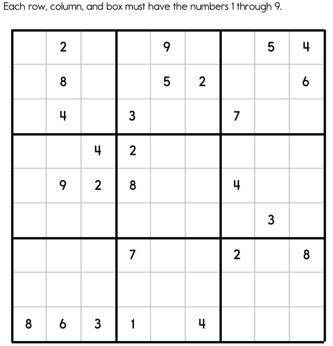 Each row, column, and box must have the numbers 1 through 9.
2
4
5
2
4
3
7
4
2
9 2
4
3
7
2
8
8 6 3
1
4
