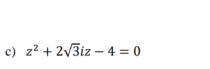 c) z² + 2V3iz – 4 = 0
