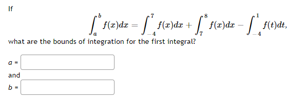 If
.7
8
f(r)dr :
what are the bounds of integration for the first integral?
a =
and
b =
