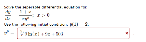 Solve the seperable differential equation for.
dy
1+ x
; r > 0
ry8
da
Use the following initial condition: y(1) = 2.
V9 In(x) + 9x + 503
