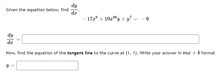 dy
dz
- 17a° + 10x08 y + y = – 6
Given the equation below, find
.68
dy
dr
Now, find the equation of the tangent line to the curve at (1, 1). Write your answer in mx + b format

