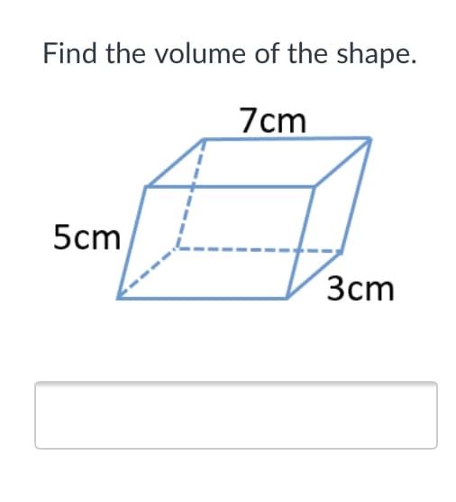 Find the volume of the shape.
7cm
5cm
Зст
