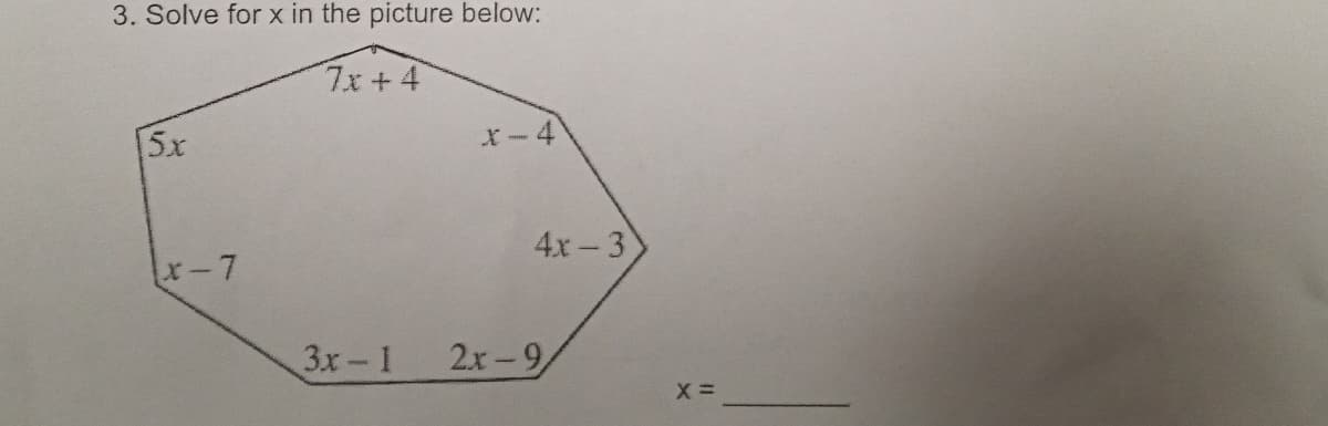 3. Solve for x in the picture below:
7x+4
5x
X- 4
4x- 3
x-7
3x-1
2х -9
