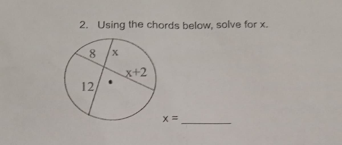 2. Using the chords below, solve for x.
8.
X.
x+2
12,
