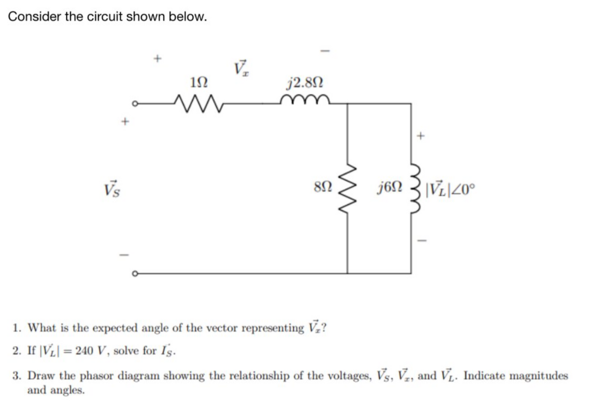 Consider the circuit shown below.
1Ω
m
V₂
j2.80
80
w
Vs
j6n|V₂|20⁰
1. What is the expected angle of the vector representing V?
2. If |V₂| = 240 V, solve for Is.
3. Draw the phasor diagram showing the relationship of the voltages, Vs, V, and V₁. Indicate magnitudes
and angles.
