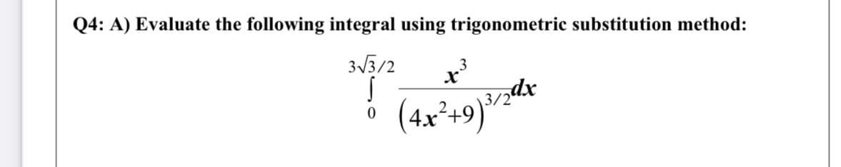 Q4: A) Evaluate the following integral using trigonometric substitution method:
33/2
zdx
3/2
