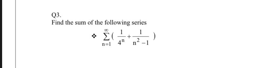 Q3.
Find the sum of the following series
* E(
1
+
n=1 4h
-1
