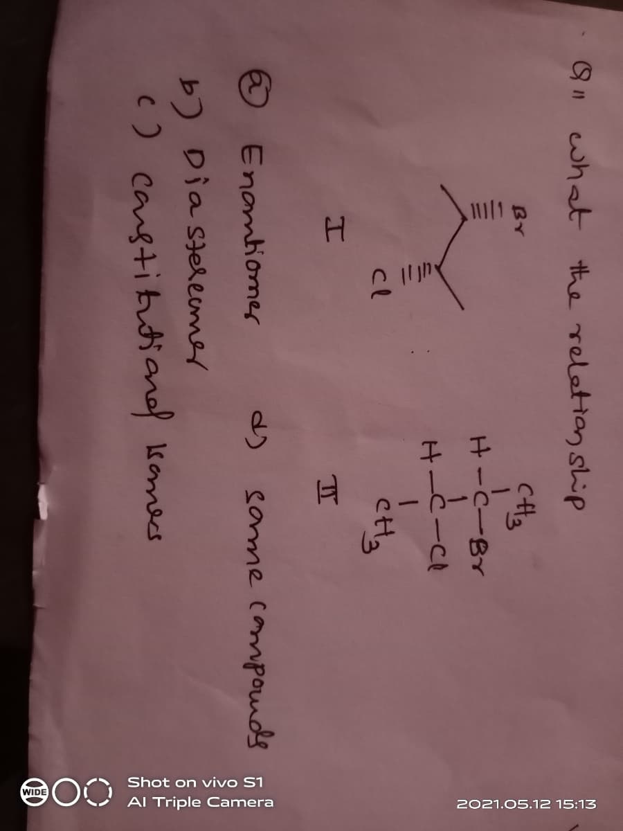 Shot on vivo S1
AI Triple Camera
2021.05.12 15:13
what the reletion ship
CH3
H-C-BY
H.
こーCt
cl
エ
Enambiomer
d)
some camponds
b) Dia sterecmer
() canstitutiand komes
