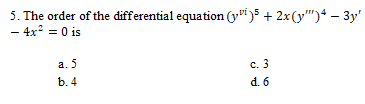 5. The order of the differential equation (y")$ + 2x(y")* – 3y'
– 4x = 0 is
а. 5
с. 3
d. 6
b. 4
