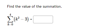 Find the value of the summation.
(1².
(k²-3) =
k 0