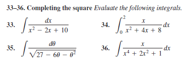 33–36. Completing the square Evaluate the following integrals.
dx
33.
Jx² – 2x + 10
34.
dx
x? + 4x + 8
de
35.
36.
dx
+ 2r? + 1
27 – 60 - 0
