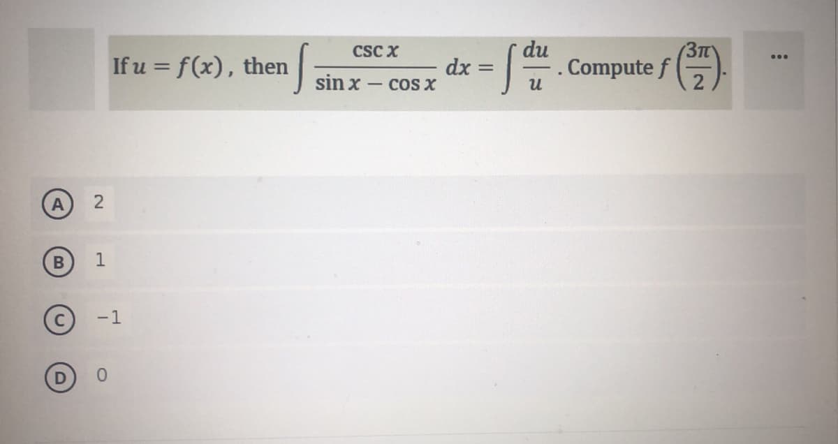 du
Compute f =)
CSC X
If u = f(x), then
dx
sin x - coS X
%3D
B
1
-1
