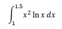 r1.5
x² In x dx
