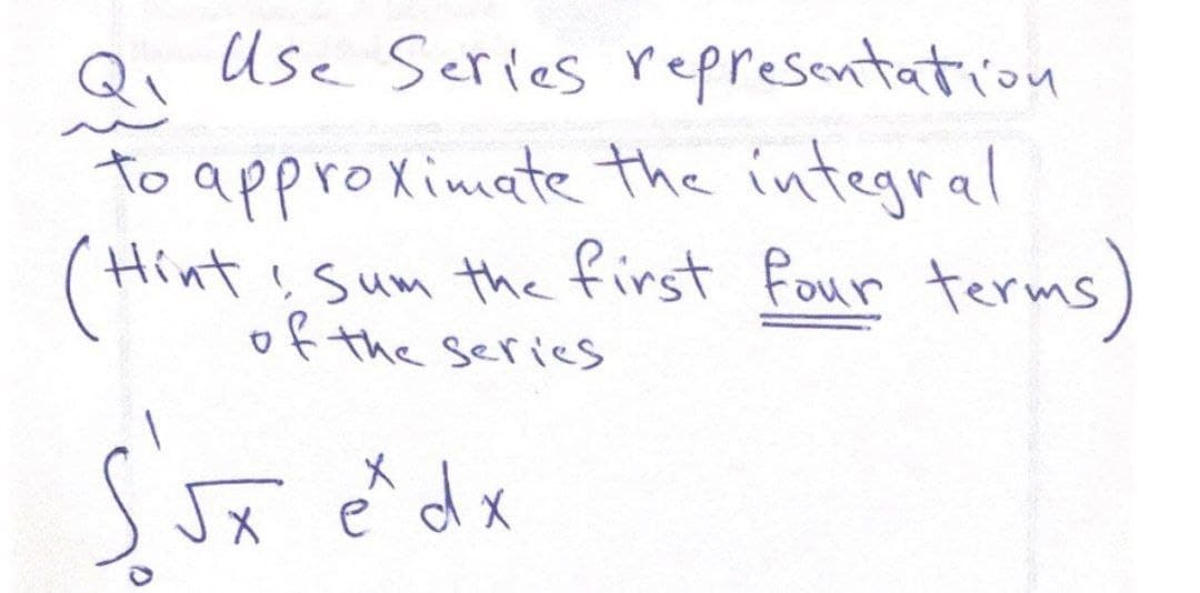 Use Series representation
to approximate the integral
(Hint
first four terms)
!Sum the
of the series
Jx ė
