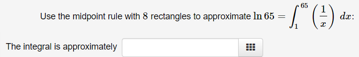 65
Use the midpoint rule with 8 rectangles to approximate In 65
dx:
(F),7
The integral is approximately
