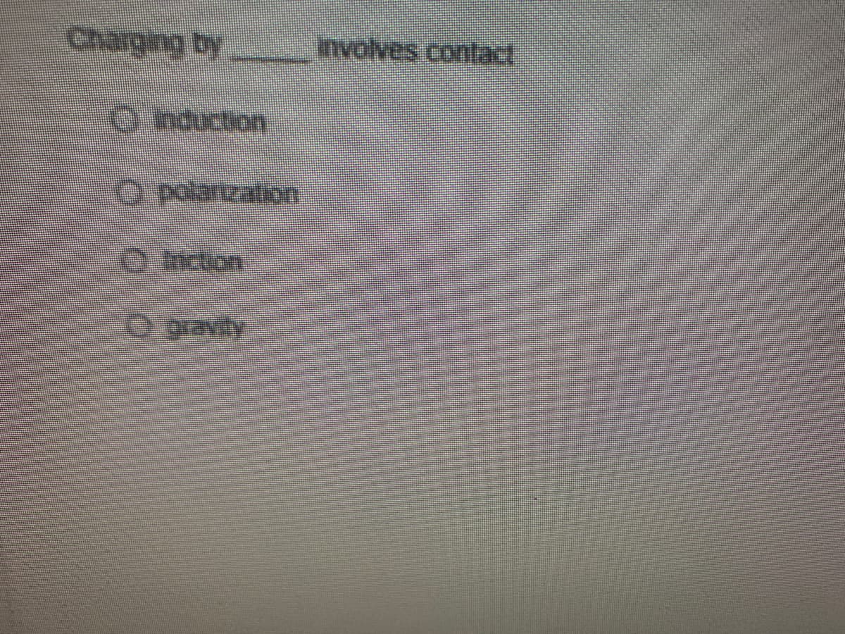 Involves contai
అ ఇమర
O nduction
plarzation
O gravity
