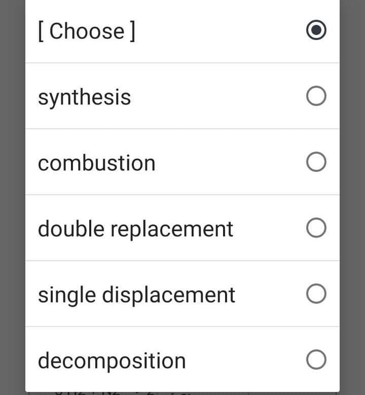 [ Choose]
synthesis
combustion
double replacement
single displacement
decomposition
