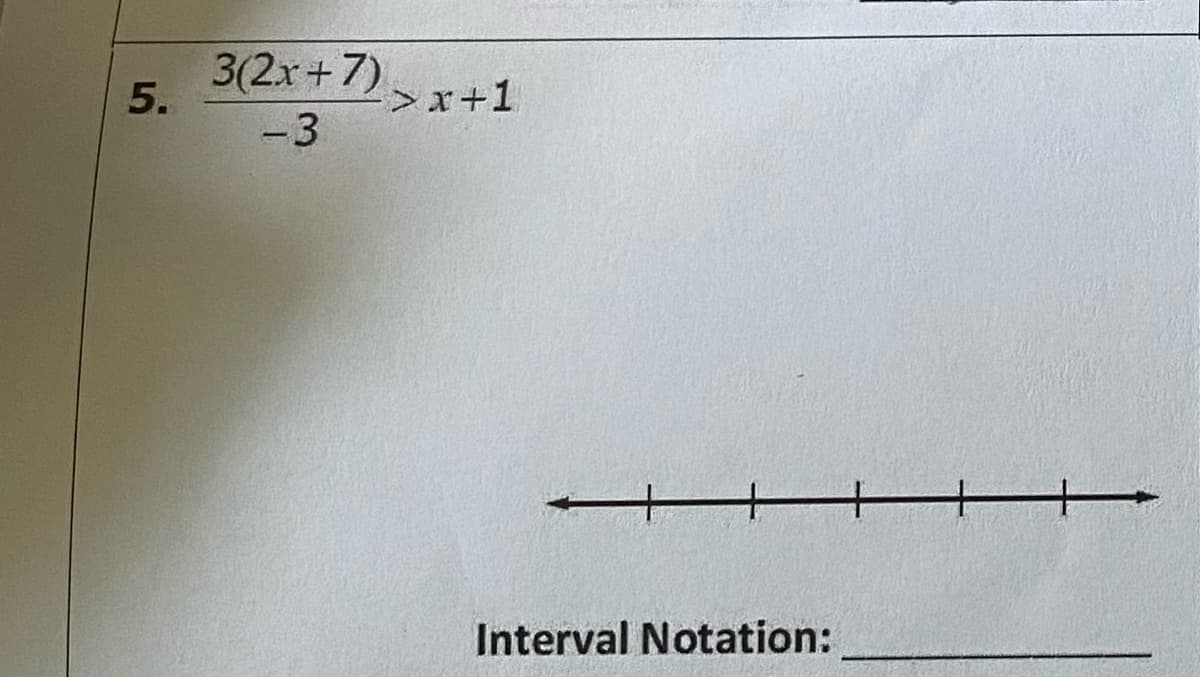 3(2x+7)
5.
x+1
-3
Interval Notation:
