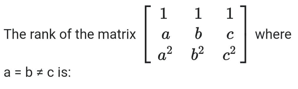 The rank of the matrix
a = b = cis:
1
a
2
1
1
b C
6²
c²
where