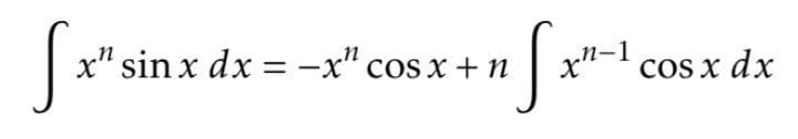 Sx".
+nSx²²
x" sin x dx = -x cos x + n
.n-1
cos x dx