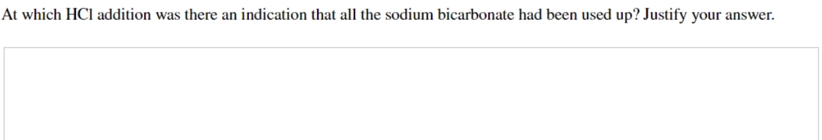 At which HCl addition was there an indication that all the sodium bicarbonate had been used up? Justify your answer.