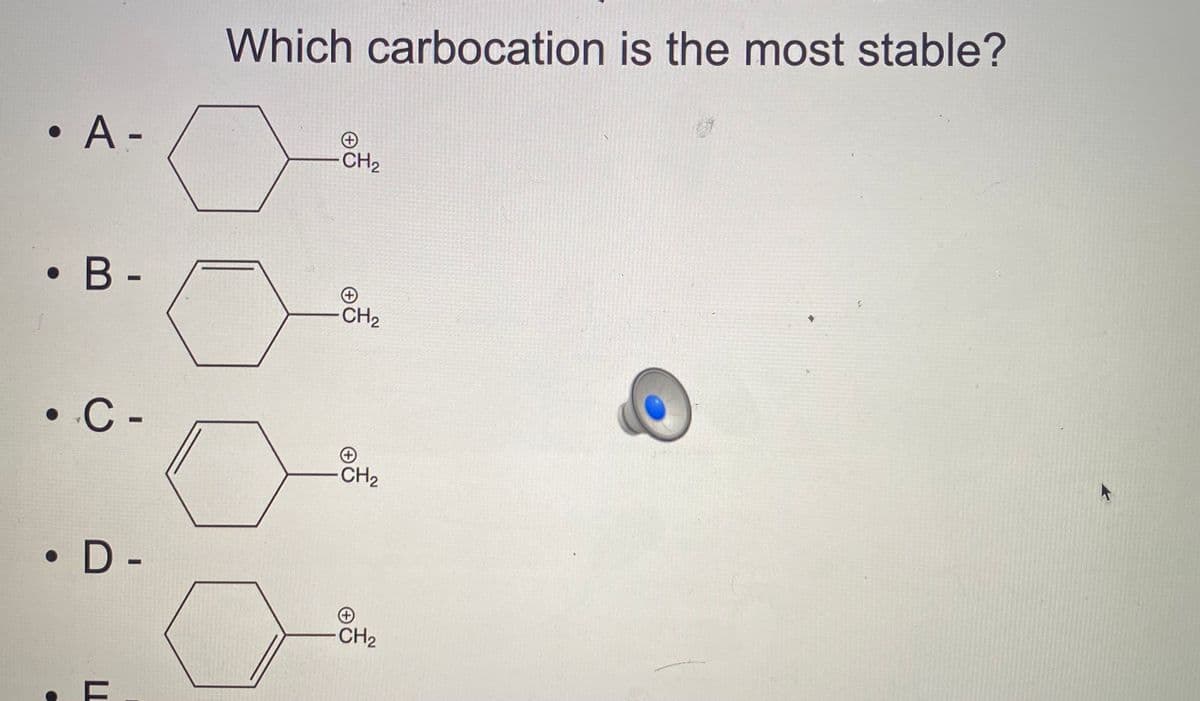 Which carbocation is the most stable?
• A-
CH2
•B-
CH2
• C -
-CH2
• D-
CH2

