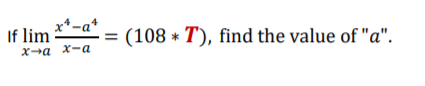 x*-a*
If lim
(108 * T), find the value of "a".
Xa x-a
