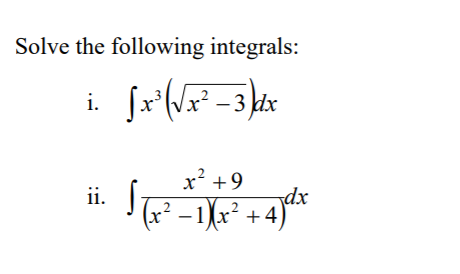 Solve the following integrals:
i.
-3 dx
x² +9
ii.
dx
(x² – 1{x* + 4}*
(x²
