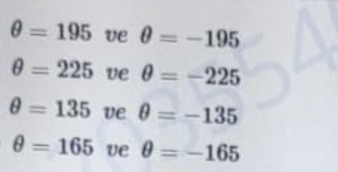 0 195 ve 0 =-195
%3D
0=225 ve 0=-225
%3D
0 = 135 ve 0 =-135
e = 165 ve 0=-165

