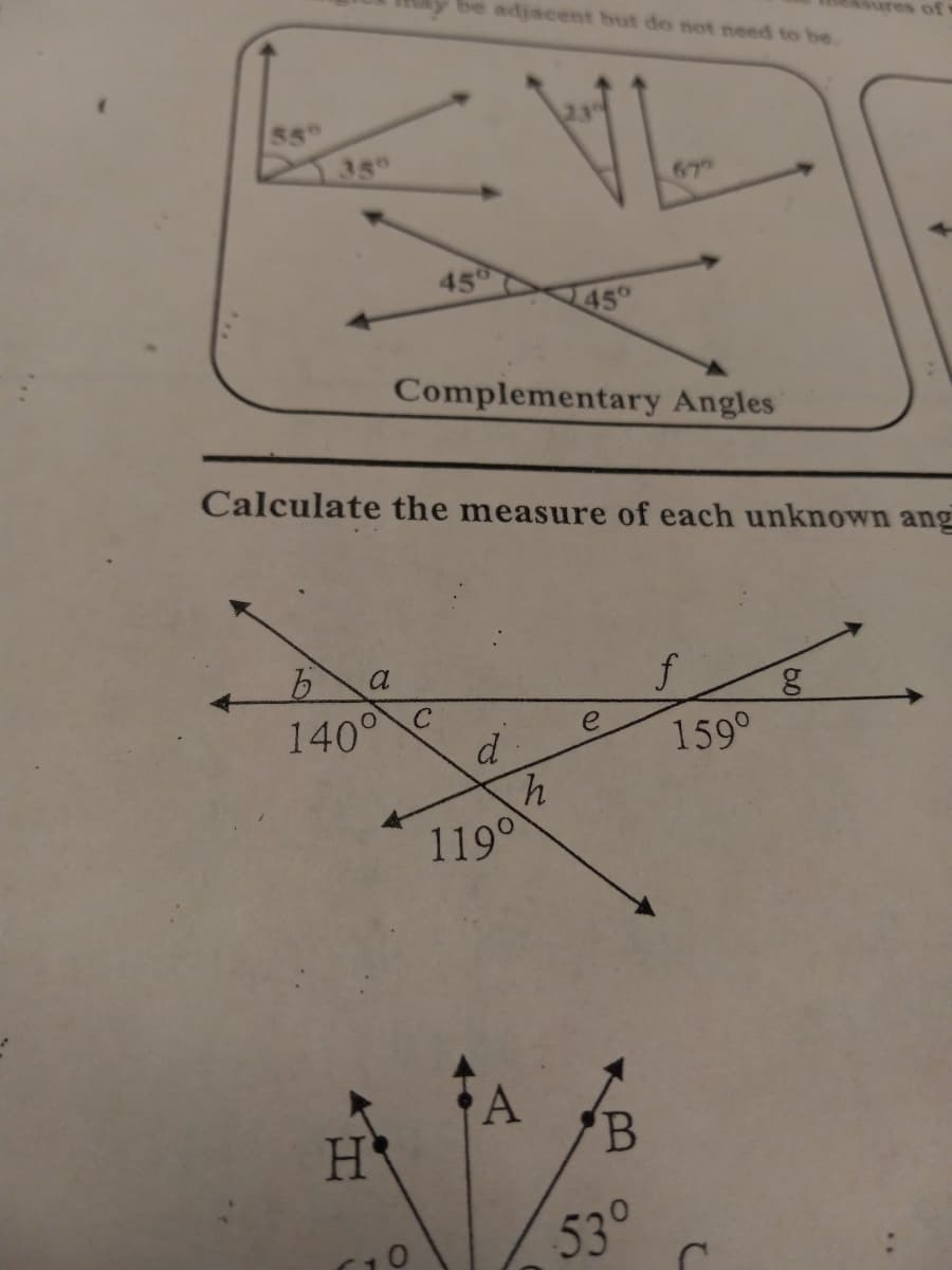 be adjacent but do not need to be.
res of
55°
35°
670
45
45
Complementary Angles
Calculate the measure of each unknown ang
a
140°
e
d
159°
1190
10
530
60
