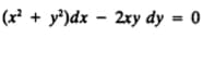 (x² + y*)dx – 2xy dy = 0
%3D
