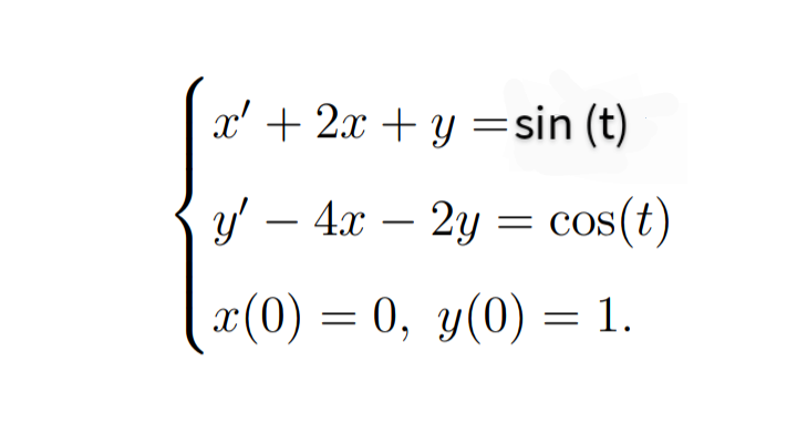 х"+ 2х + у 3 sin (t)
y' –
у — 4 — 2у %3 cos(t)
-
-
« (0) %3D — 1.
0, у (0)
= 1.
