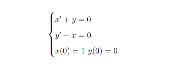 x' + y = 0
y' – x = 0
-
x(0) = 1 y(0) = 0.
%3D
