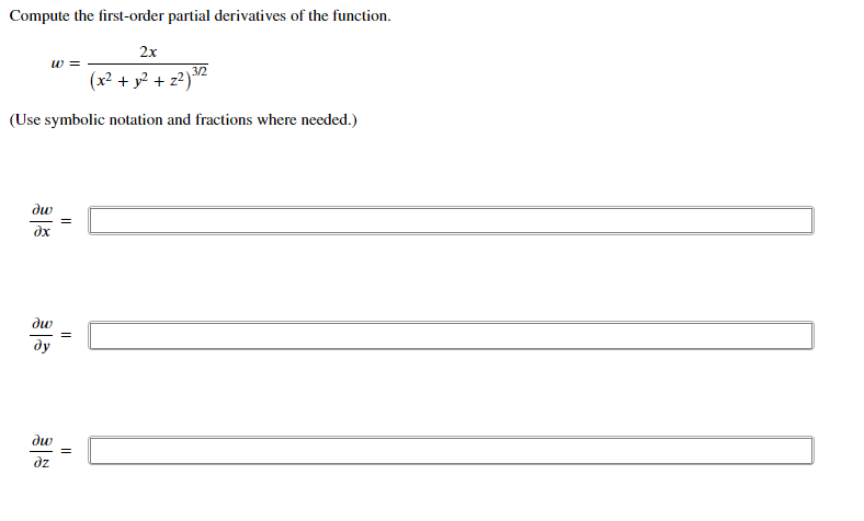 Compute the first-order partial derivatives of the function.
2x
w =
(x² + y? + z?)*
3/2
(Use symbolic notation and fractions where needed.)
ди
дх
dw
ду
dw
dz
I|
