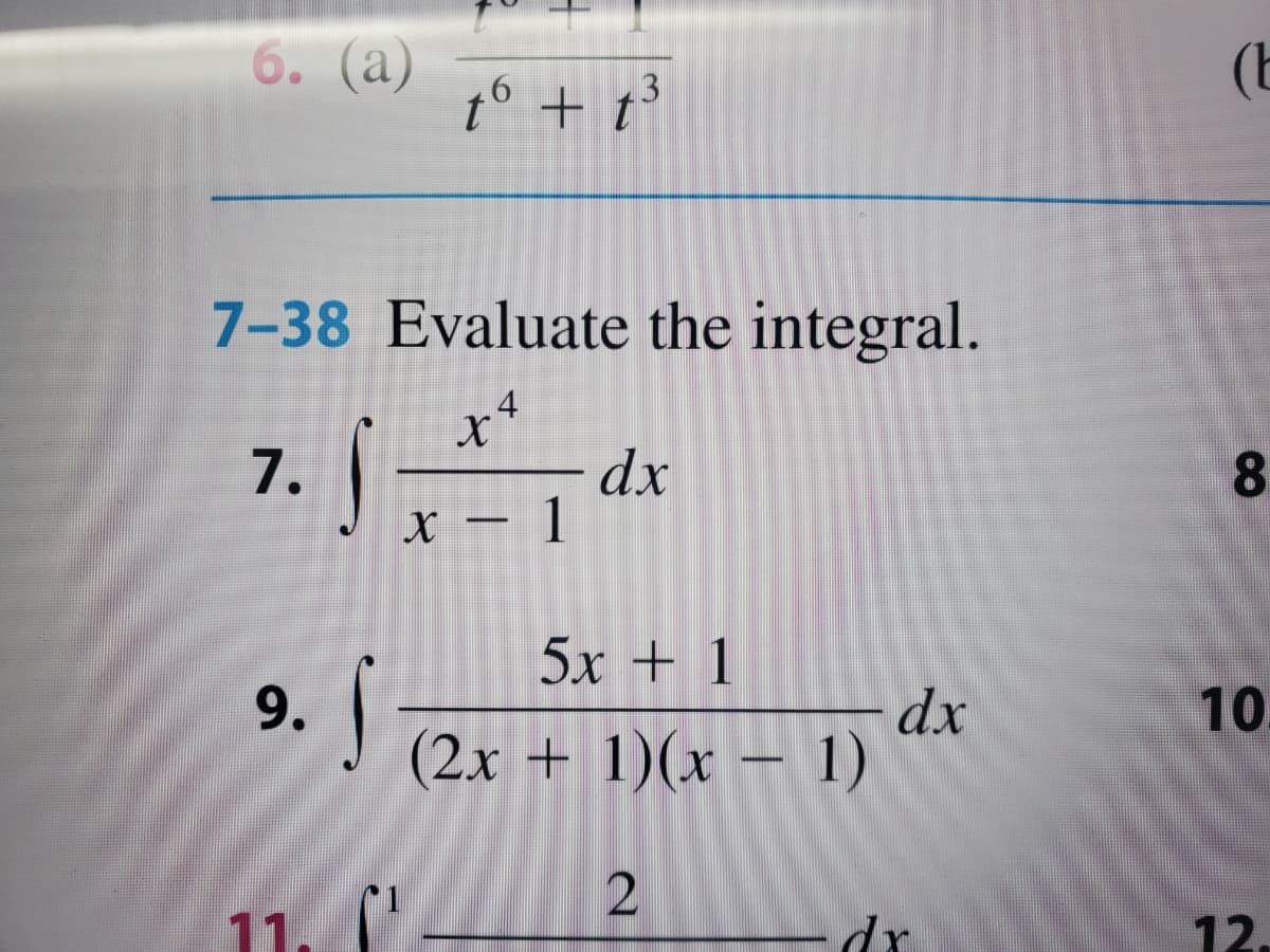 6. (a)
6.
(b
7-38 Evaluate the integral.
4
7.
X – 1
dx
5x + 1
10
9.
(2x + 1)(x – 1)
dx
11
dr
12.
8
31
