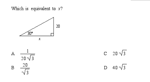Which is equivalent to x?
20
30°
х
C 20 V3
20-V3
20
D 40 V3
B.
