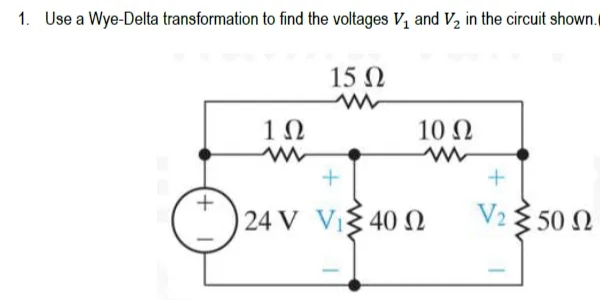 1. Use a Wye-Delta transformation to find the voltages V, and V2 in the circuit shown.
15 N
10
10 N
VIS 40 N
V2 { 50 N
