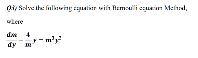 Q3) Solve the following equation with Bernoulli equation Method,
where
dm
4
m³y?
dy
m
