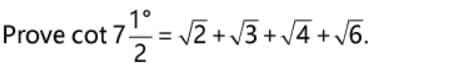 1°
Prove cot 7-= 2 + 3 + 4 + V6.
2
%3D
